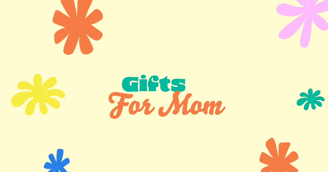 Gifts for Mom